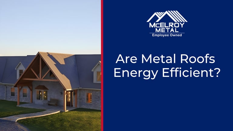 Are Metal Roofs Energy Efficient?
