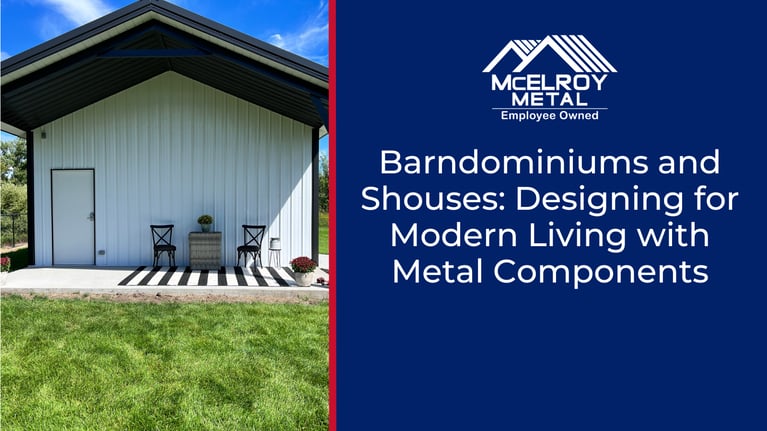 Barndominiums and Shouses: Designing for Modern Living with Metal Components