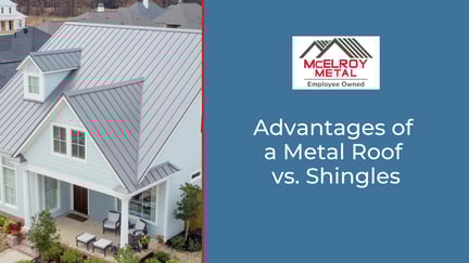 Advantages of a Metal Roof vs. Shingles