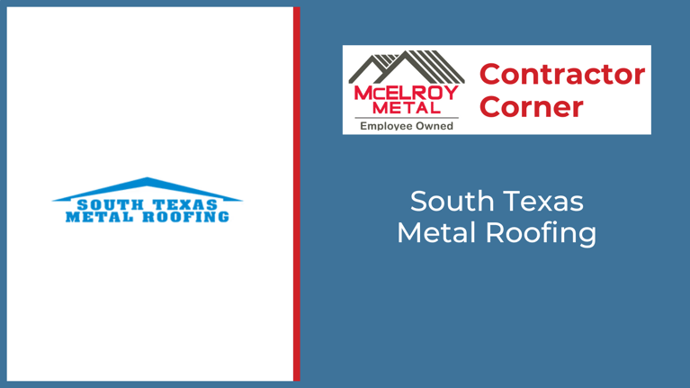 Contractor Corner: South Texas Metal Roofing