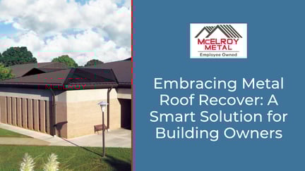 Embracing Metal Roof Recover: A Smart Solution for Building Owners