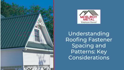 Understanding Roofing Fastener Spacing and Patterns: Key Considerations