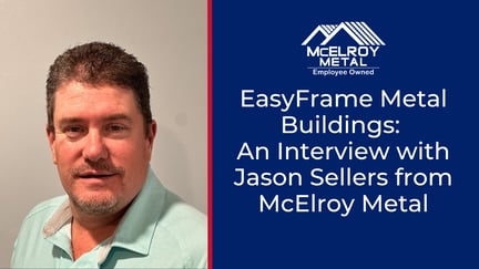EasyFrame Metal Buildings: An Interview with Jason Sellers from McElroy Metal