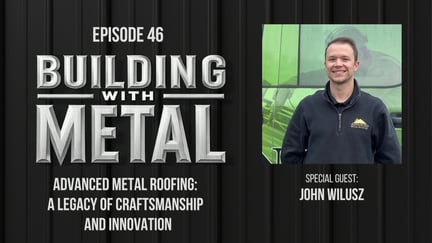 Episode 46 - Advanced Metal Roofing: A Legacy of Craftsmanship and Innovation