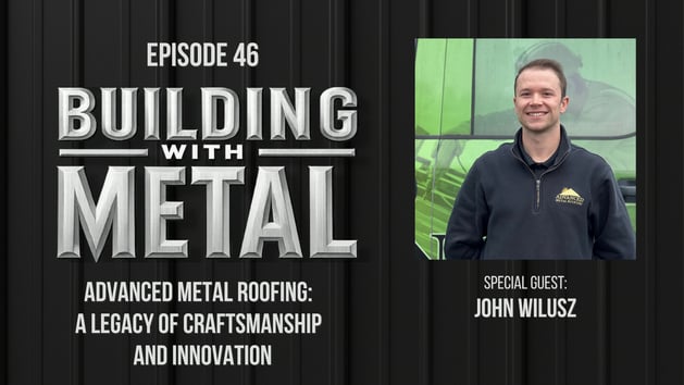 Episode 46 - Advanced Metal Roofing: A Legacy of Craftsmanship and Innovation