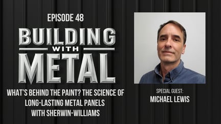 Episode 48 - What’s Behind the Paint? The Science of Long-Lasting Metal Panels with Sherwin-Williams