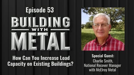 Episode 53 - How Can You Increase Load Capacity on Existing Buildings? With Charlie Smith, McElroy Metal