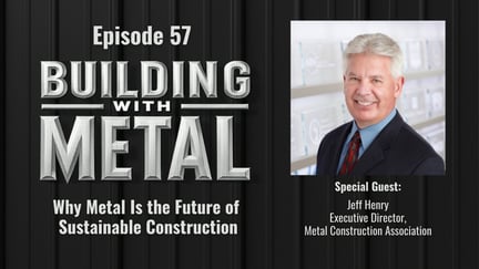 Episode 57 - Why Metal Is the Future of Sustainable Construction