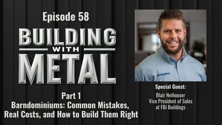 Episode 58 - Part 1 - Barndominiums: Common Mistakes, Real Costs, and How to Build Them Right - FBi Buildings