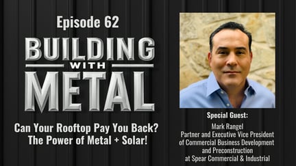 Episode 62 - Can Your Rooftop Pay You Back? The Power of Metal + Solar with Mark Rangel of Spear Commercial
