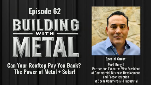 Episode 62 - Can Your Rooftop Pay You Back? The Power of Metal + Solar with Mark Rangel of Spear Commercial