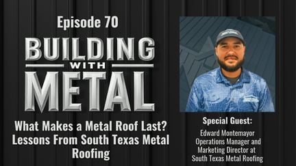Episode 70 - What Makes a Metal Roof Last? Lessons From South Texas Metal Roofing with Edward Montemayor
