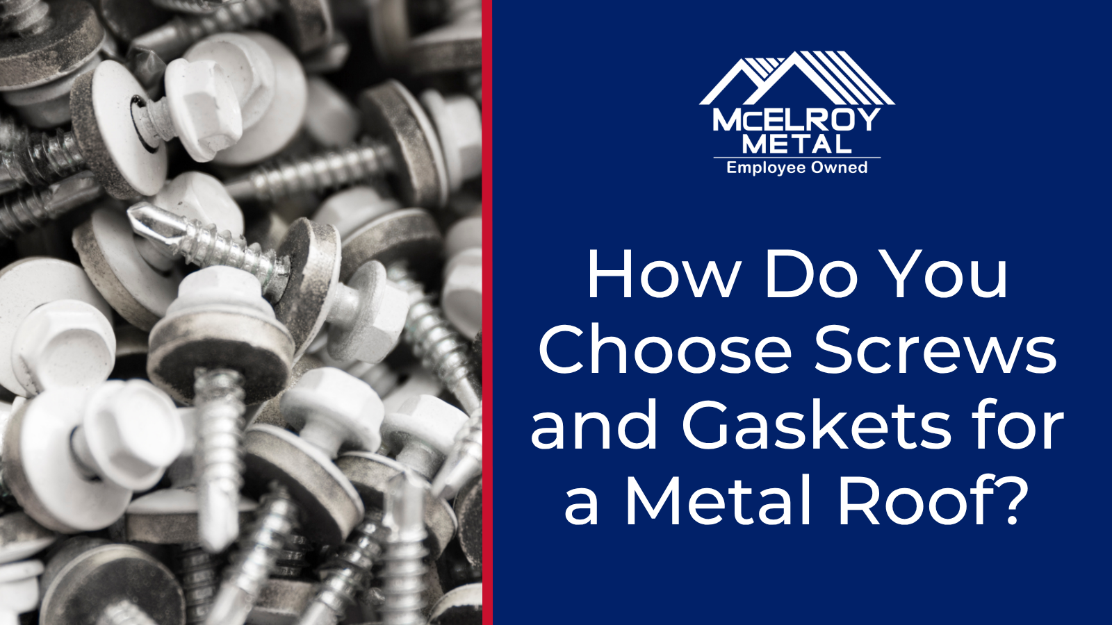 How Do You Choose Screws and Gaskets for a Metal Roof?