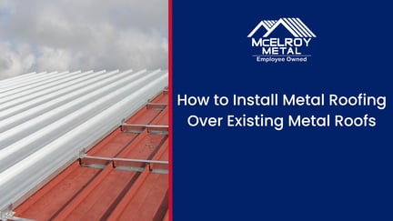 How to Install Metal Roofing Over Existing Metal Roofs