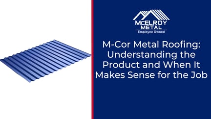 M-Cor Metal Roofing: Understanding the Product and When It Makes Sense for the Job