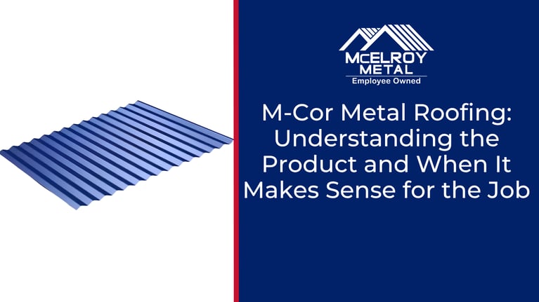 M-Cor Metal Roofing: Understanding the Product and When It Makes Sense for the Job