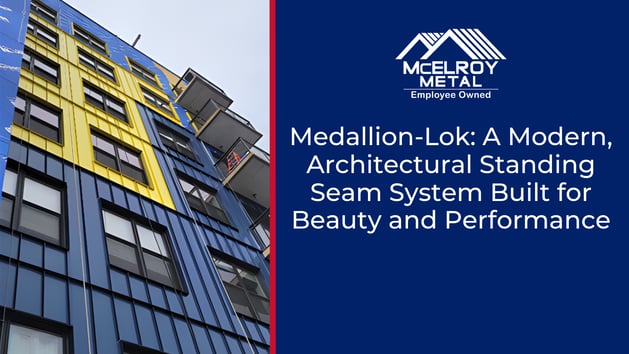 Medallion-Lok: A Modern, Architectural Standing Seam System Built for Beauty and Performance