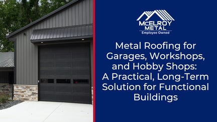 Metal Roofing for Garages, Workshops, and Hobby Shops: A Practical, Long-Term Solution for Functional Buildings