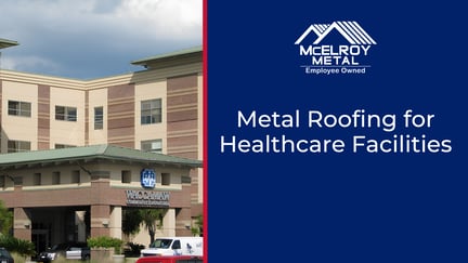 Metal Roofing for Healthcare Facilities: Protecting Patient Care, Supporting Capital Planning, and Reducing Future Disruption