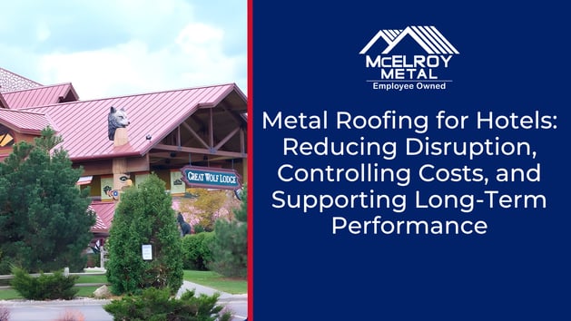Metal Roofing for Hotels: Reducing Disruption, Controlling Costs, and Supporting Long-Term Performance