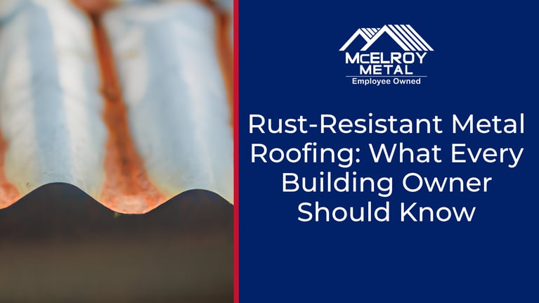 Rust-Resistant Metal Roofing: What Every Building Owner Should Know