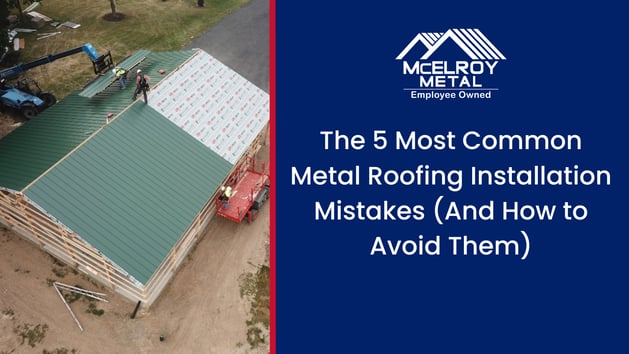 The 5 Most Common Metal Roofing Installation Mistakes (And How to Avoid Them)