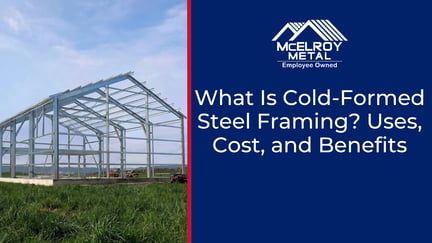 What Is Cold-Formed Steel Framing? Uses, Cost, and Benefits