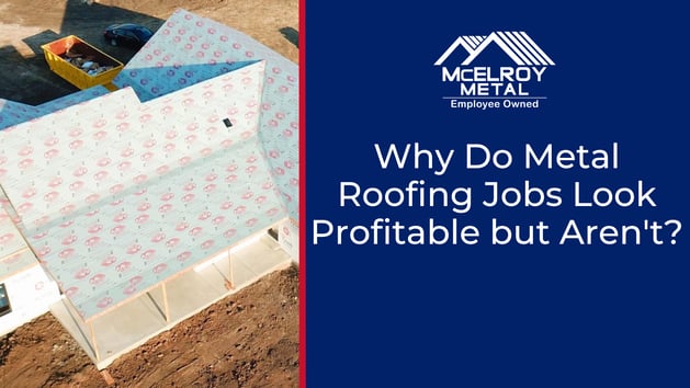 Why Do Metal Roofing Jobs Look Profitable but Aren't?