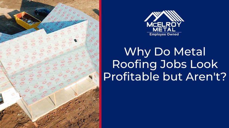Why Do Metal Roofing Jobs Look Profitable but Aren't?