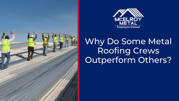 Why Do Some Metal Roofing Crews Outperform Others?