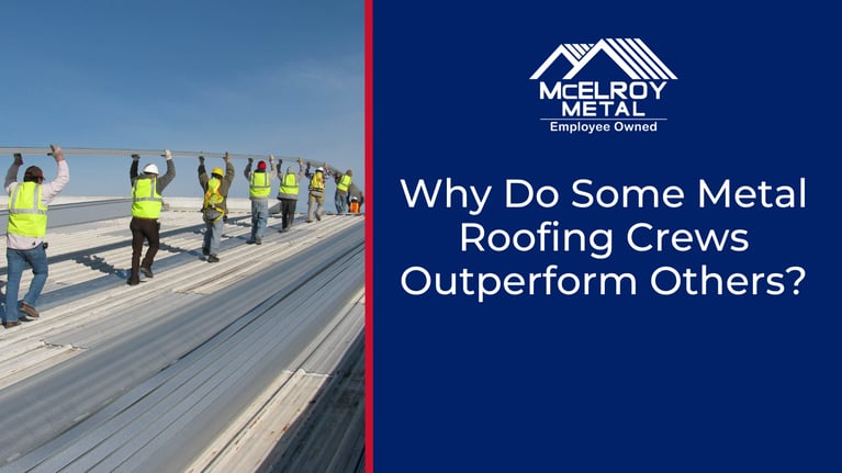 Why Do Some Metal Roofing Crews Outperform Others?