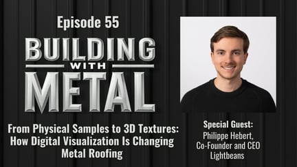 Episode 55 - From Physical Samples to 3D Textures: How Digital Visualization Is Changing Metal Roofing