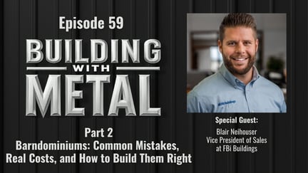 Episode 59 - Part 2 - Barndominiums: Common Mistakes, Real Costs, and How to Build Them Right - FBi Buildings