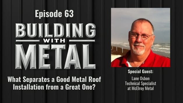 Episode 63 - What Separates a Good Metal Roof Installation from a Great One? With Lane Osbon