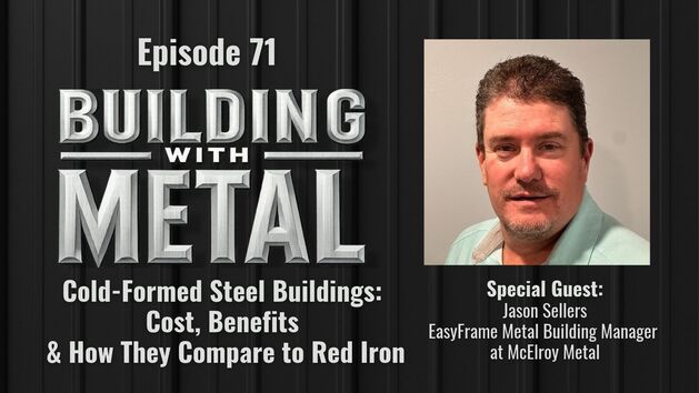 Episode 71: Cold-Formed Steel Buildings: Cost, Benefits & How They Compare to Red Iron with Jason Sellers