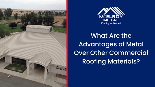 What Are the Advantages of Metal Over Other Commercial Roofing Materials?