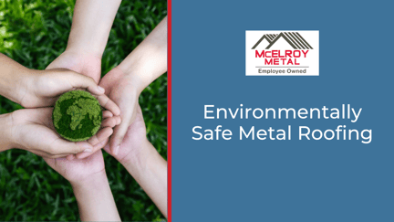 Environmentally Safe Metal Roofing