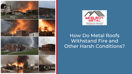 How Do Metal Roofs Withstand Fire and Other Harsh Conditions?