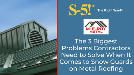 The 3 Biggest Problems Contractors Need to Solve When It Comes to Snow Guards on Metal Roofing