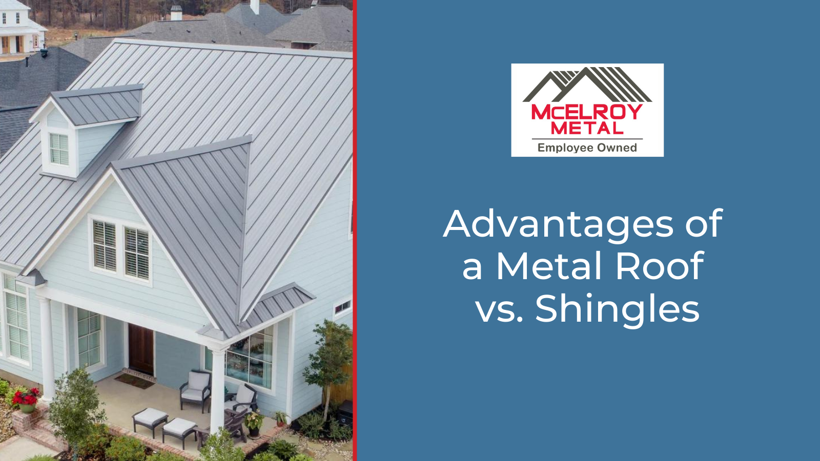 Advantages of a Metal Roof vs. Shingles