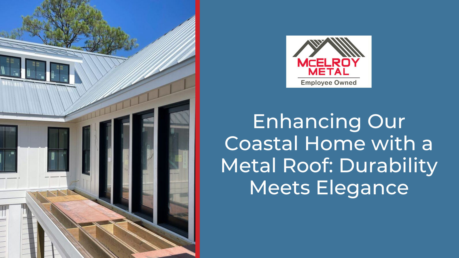 Enhancing Our Coastal Home with a Metal Roof: Durability Meets Elegance