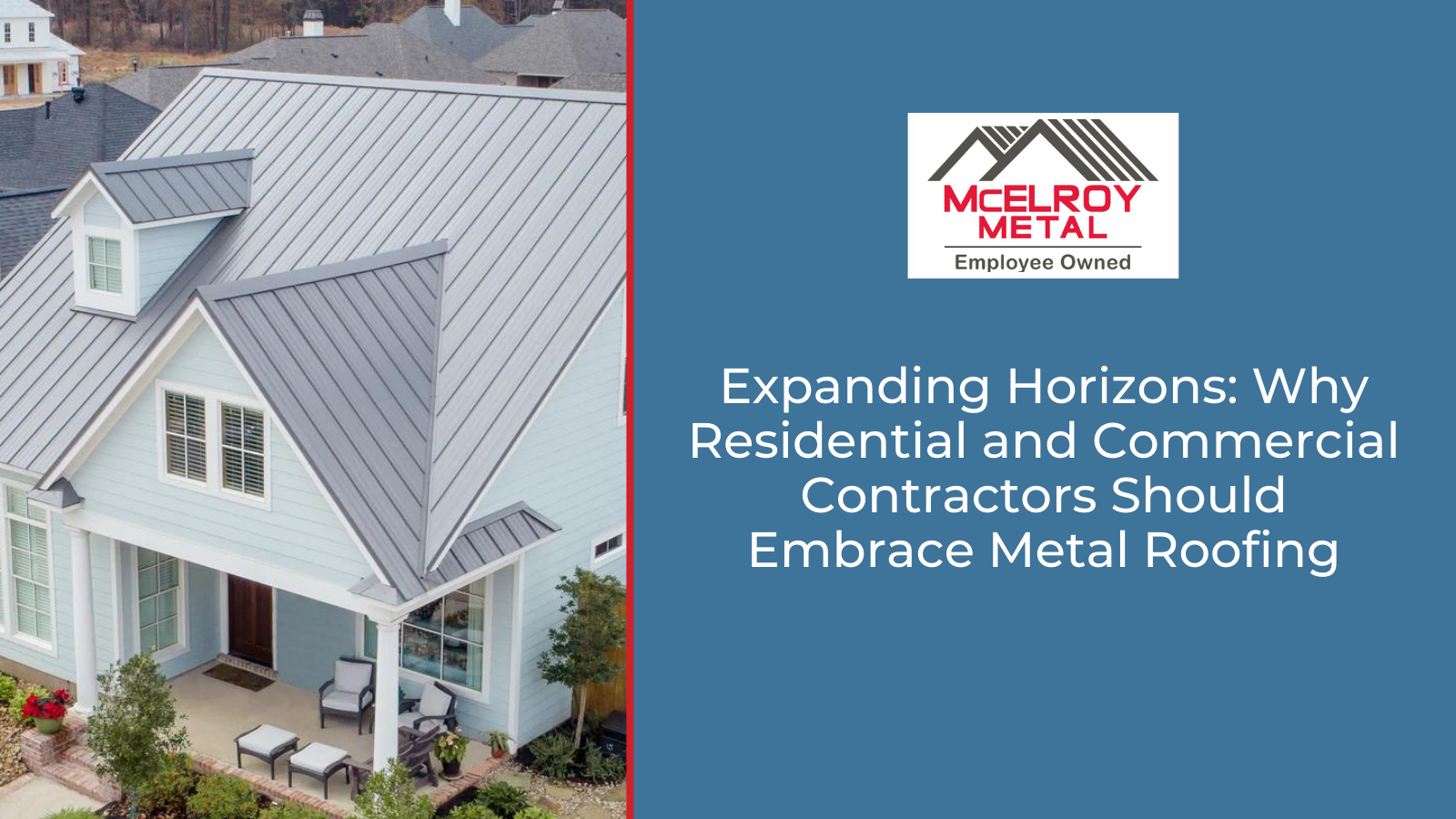 Expanding Horizons: Why Residential and Commercial Contractors Should Embrace Metal Roofing