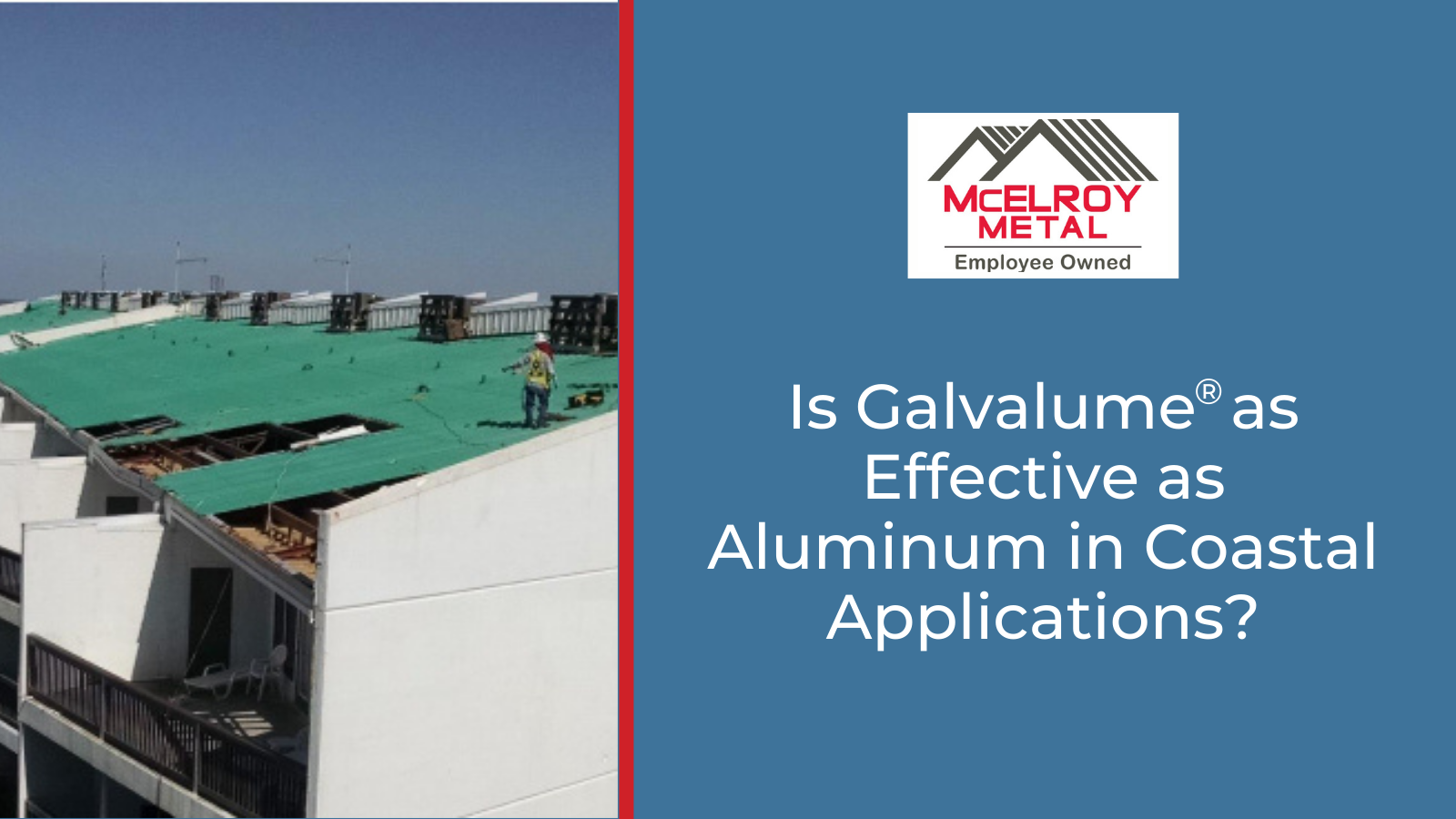 Is Galvalume®️ As Effective As Aluminum In Coastal Applications?