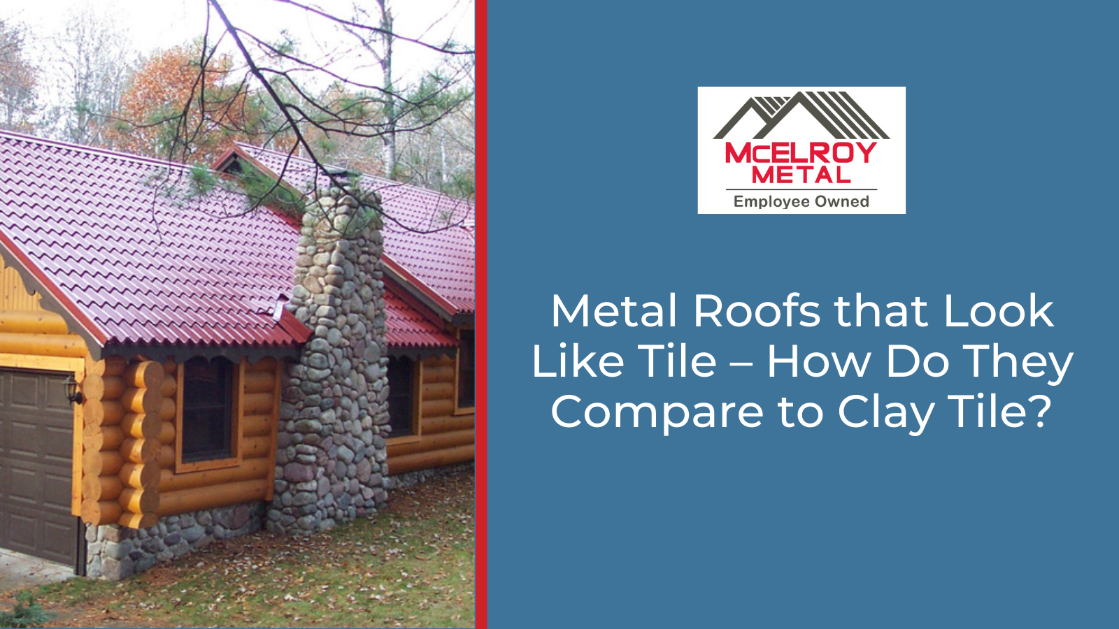 Metal Roofs that Look Like Tile – How Do They Compare to Clay Tile?