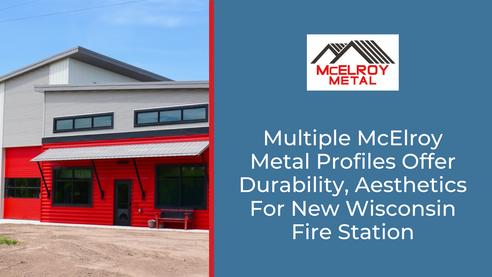 Multiple McElroy Metal Profiles Offer Durability, Aesthetics For New Wisconsin Fire Station
