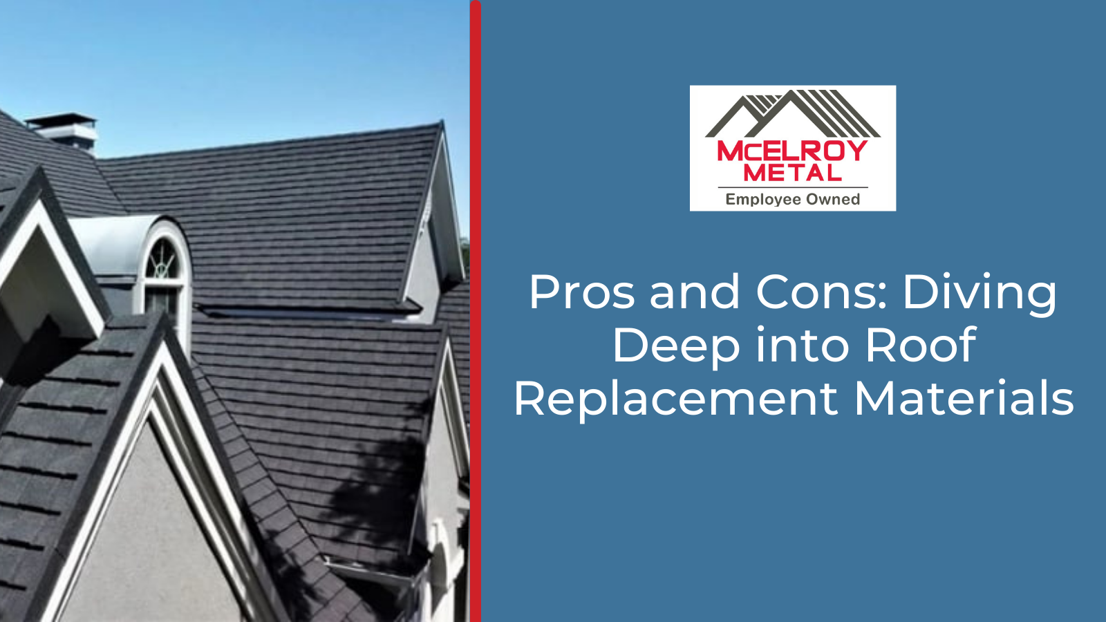 Pros and Cons: Diving Deep into Roof Replacement Materials