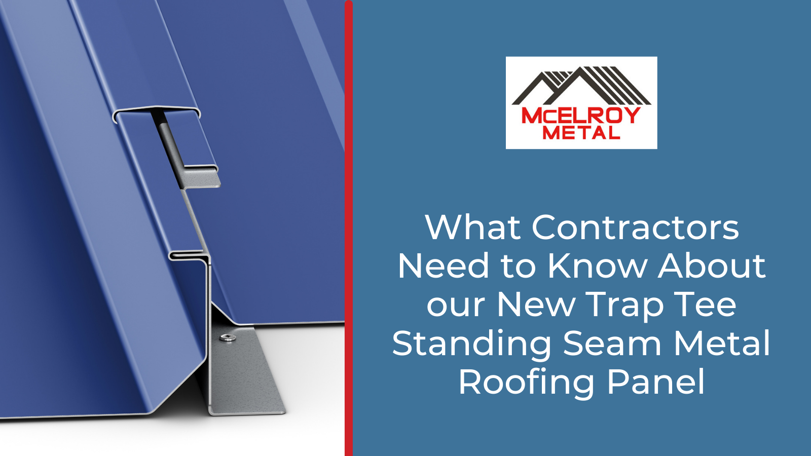 What Contractors Need to Know About our New Trap Tee Standing Seam Metal Roofing Panel