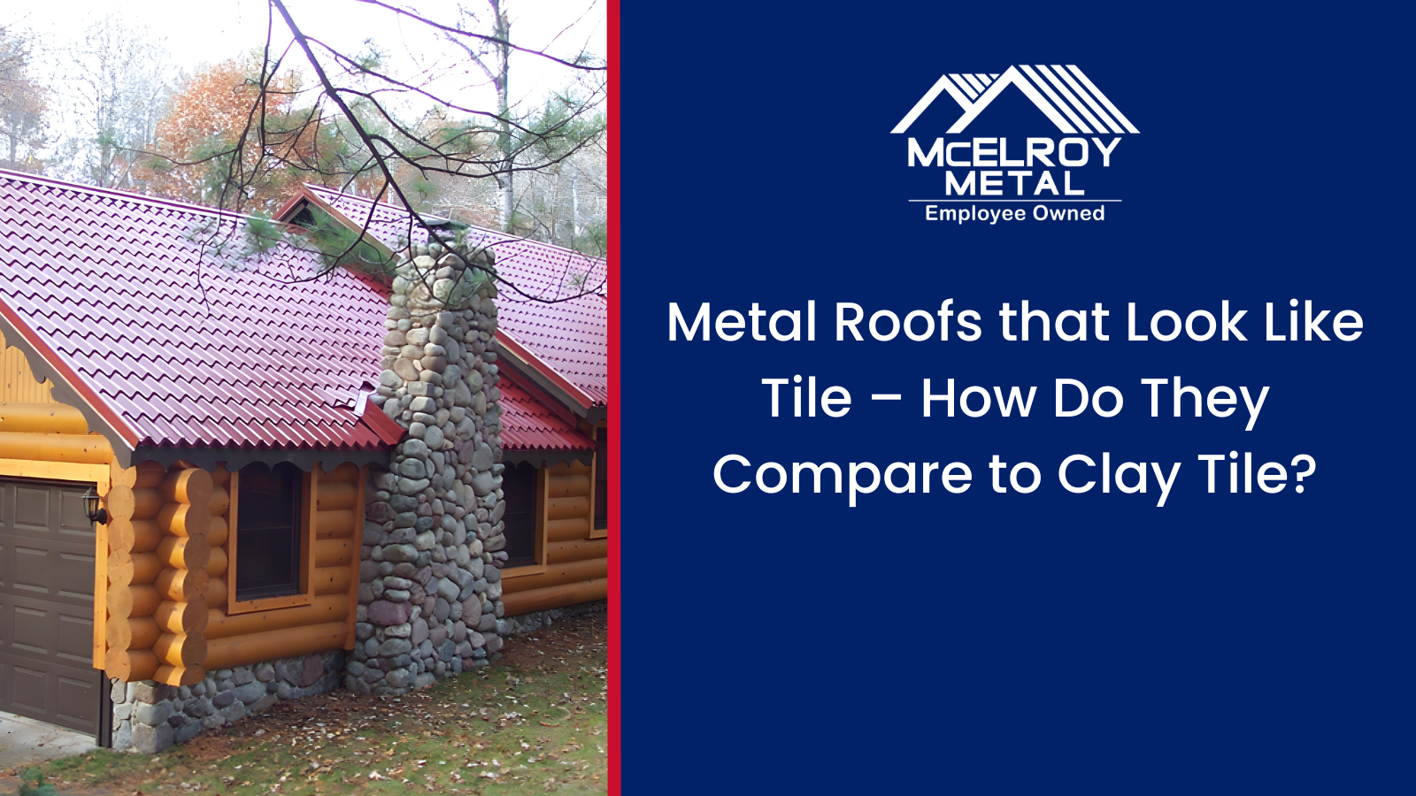 Metal Roofs that Look Like Tile – How Do They Compare to Clay Tile?