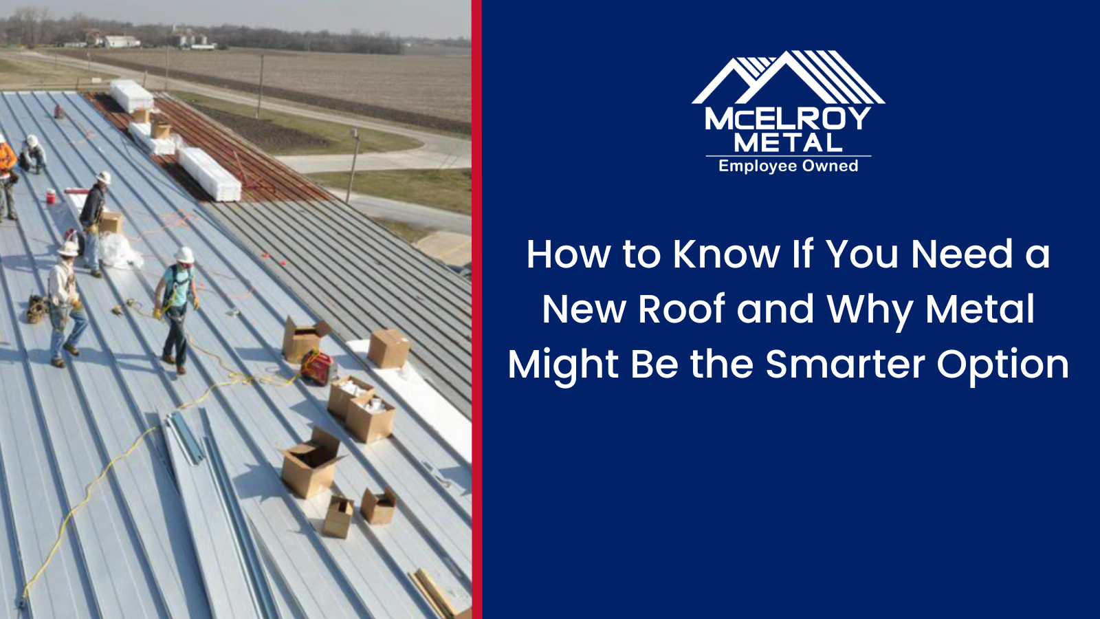 How to Know If You Need a New Roof and Why Metal Might Be the Smarter Option