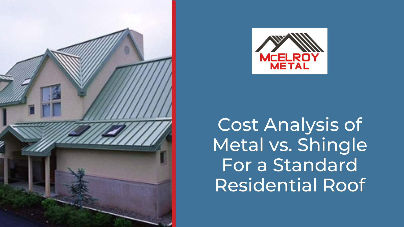 Cost Analysis of Metal vs. Shingle For a Standard Residential Roof